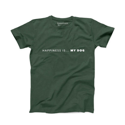 Happiness Is... My Dog Men's T-Shirt in forest green, front view with white text that says "Happiness Is...My Dog" in capitals