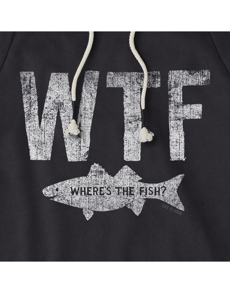 Life is Good Men's Simply True WTF Hoodie - jet black, close up of graphic, faded WTF in white with a fish below with words on it "Where's the Fish?"